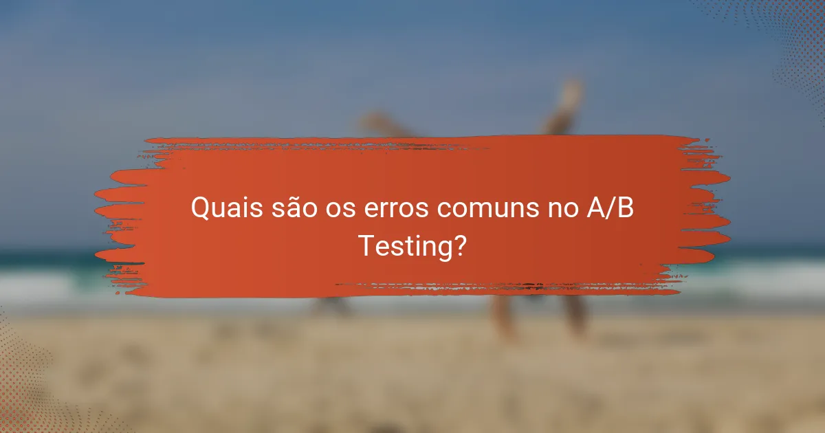 Quais são os erros comuns no A/B Testing?