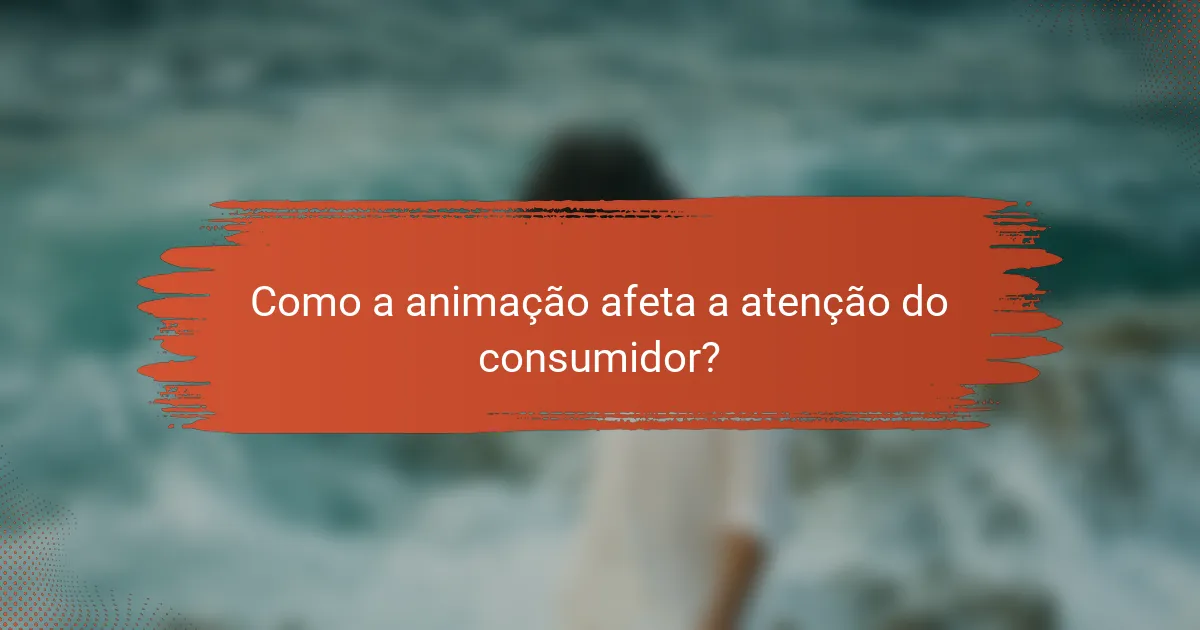 Como a animação afeta a atenção do consumidor?