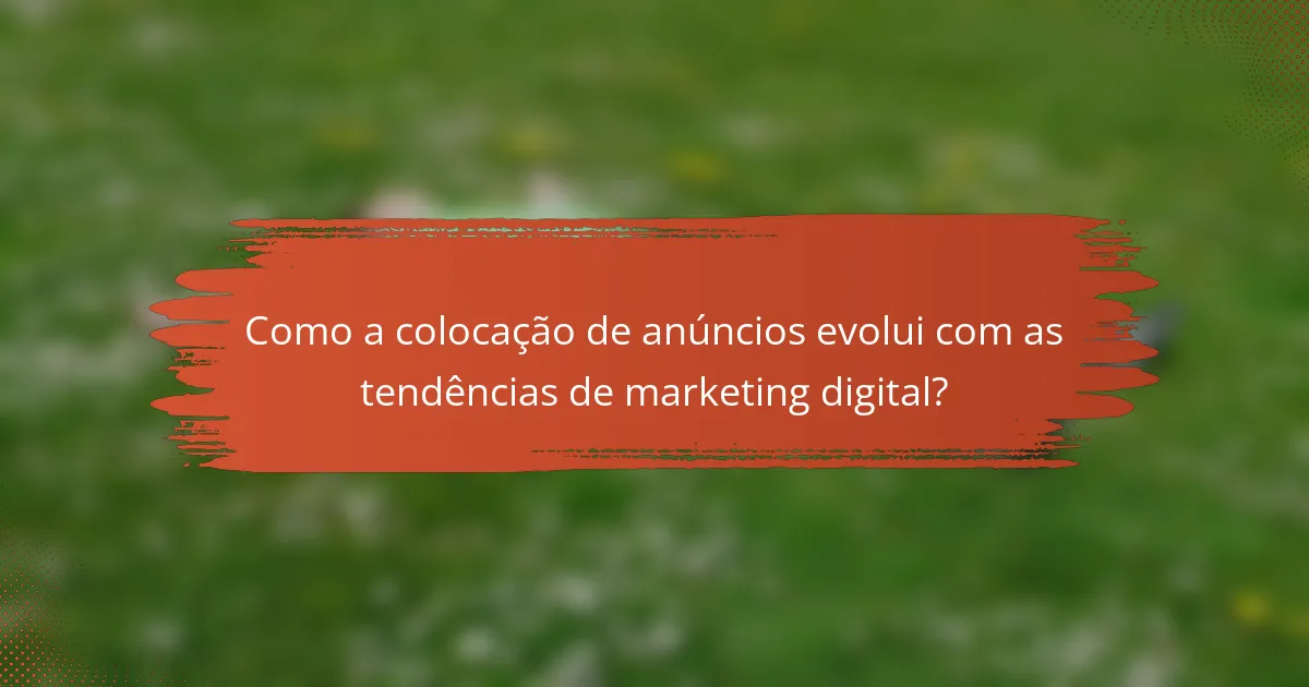 Como a colocação de anúncios evolui com as tendências de marketing digital?