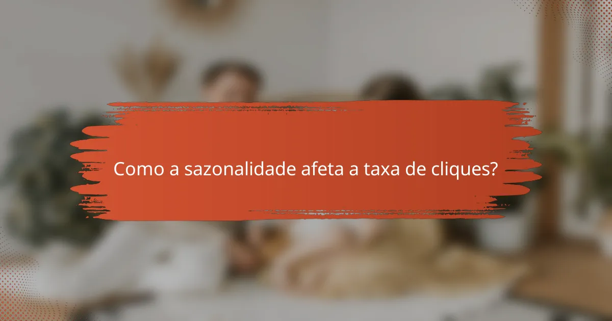 Como a sazonalidade afeta a taxa de cliques?