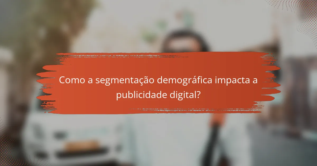 Como a segmentação demográfica impacta a publicidade digital?
