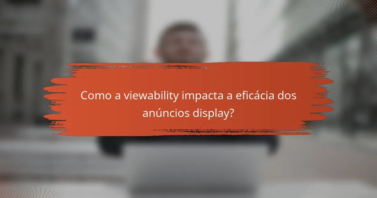 Como a viewability impacta a eficácia dos anúncios display?