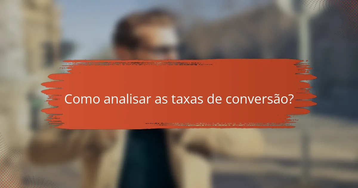 Como analisar as taxas de conversão?
