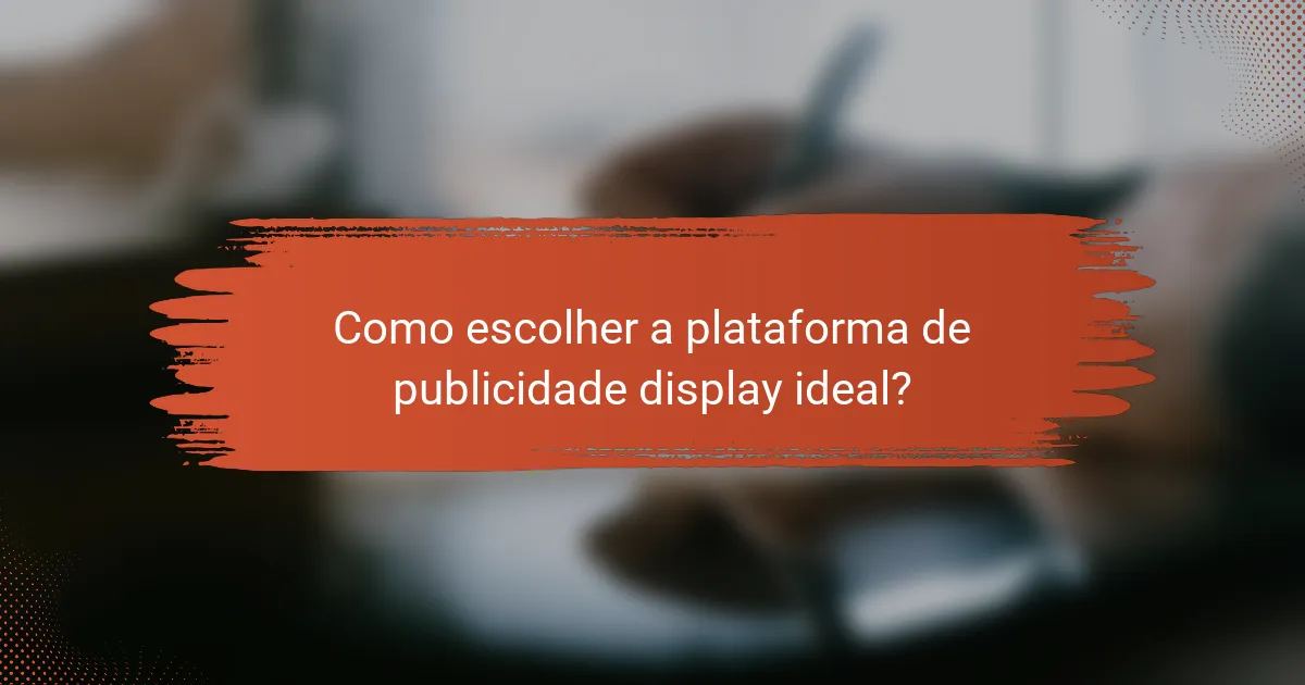 Como escolher a plataforma de publicidade display ideal?