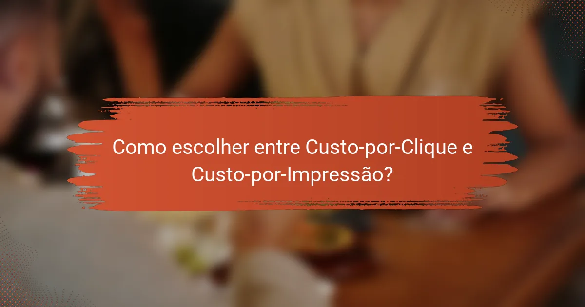 Como escolher entre Custo-por-Clique e Custo-por-Impressão?