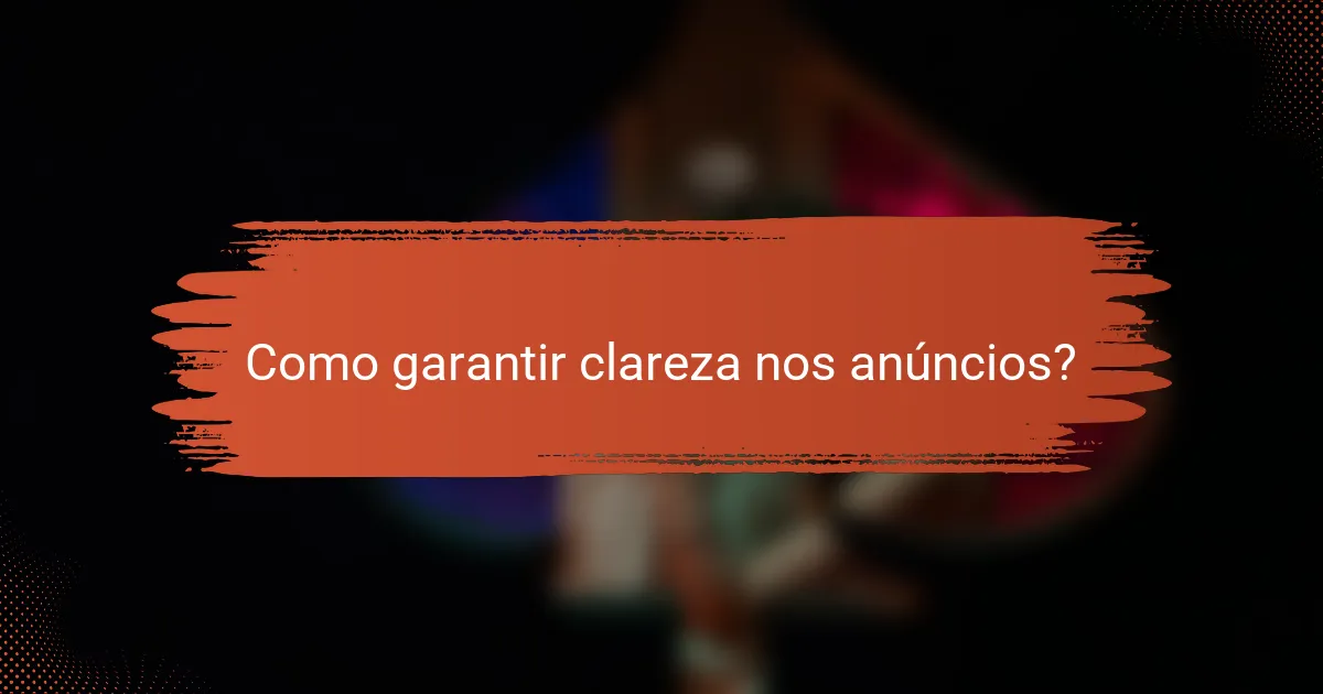 Como garantir clareza nos anúncios?