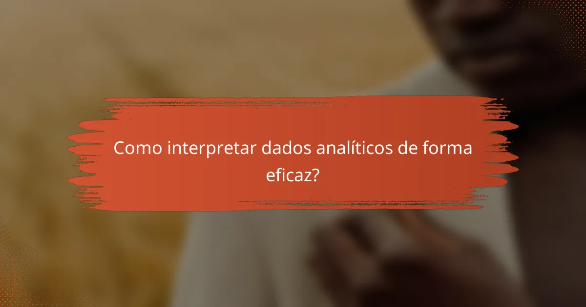 Como interpretar dados analíticos de forma eficaz?