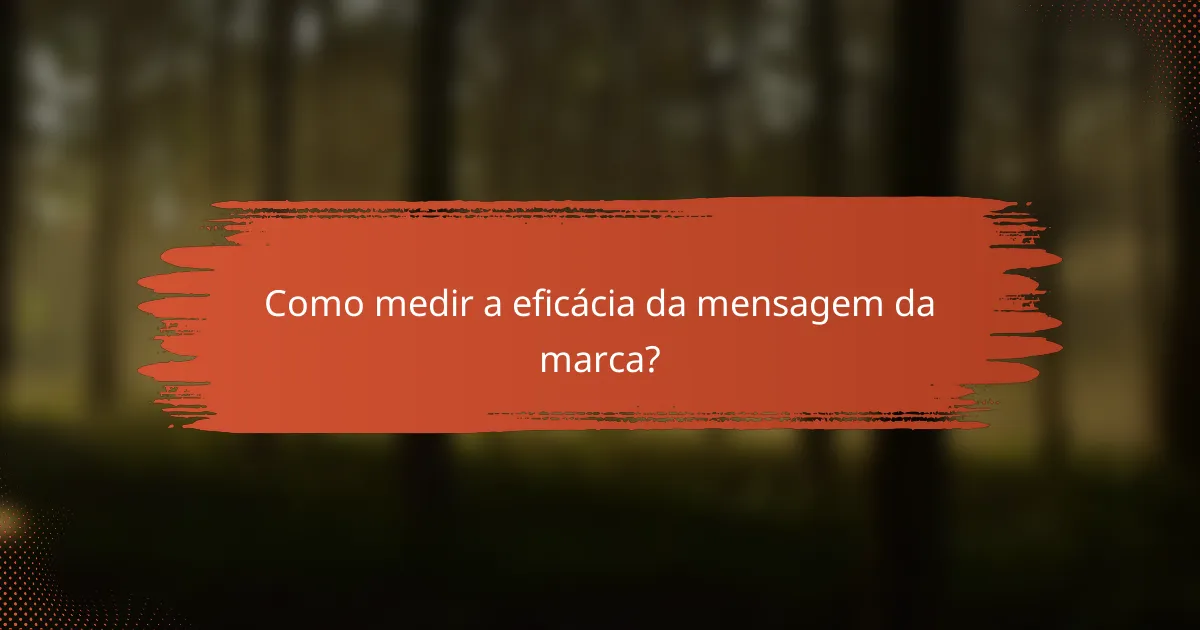 Como medir a eficácia da mensagem da marca?