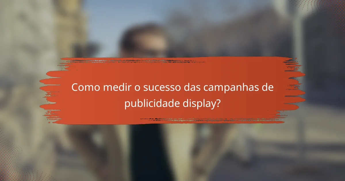 Como medir o sucesso das campanhas de publicidade display?
