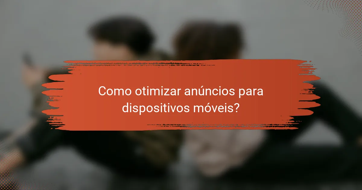 Como otimizar anúncios para dispositivos móveis?