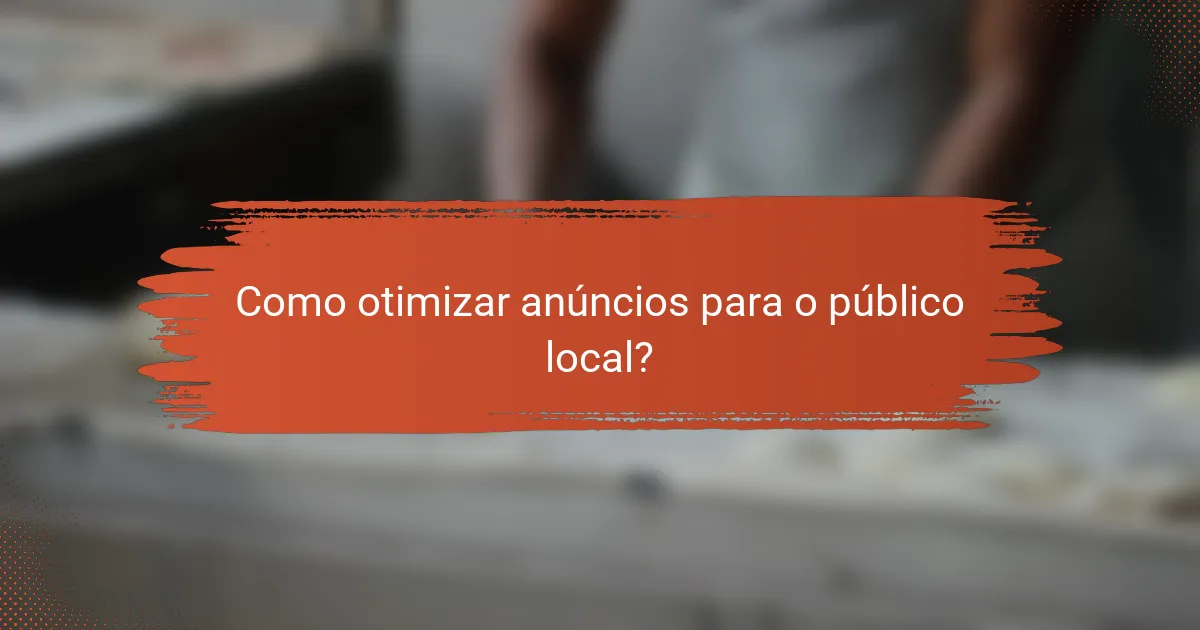 Como otimizar anúncios para o público local?