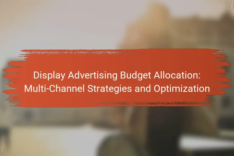 Alocação do Orçamento de Publicidade em Display: Estratégias Multi-Canais e Otimização