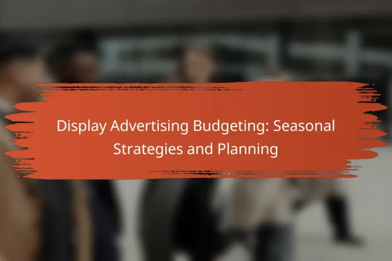 Orçamentação de Publicidade Display: Estratégias e Planejamento Sazonais