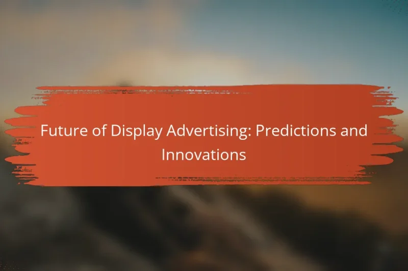 Futuro da Publicidade em Display: Previsões e Inovações