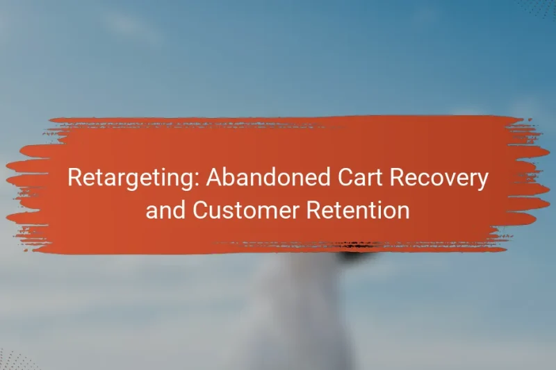 Retargeting: Recuperação de Carrinho Abandonado e Retenção de Clientes
