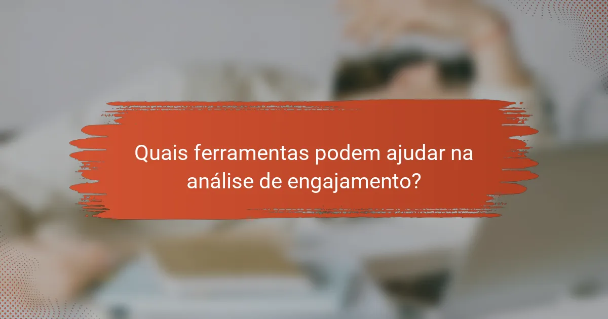 Quais ferramentas podem ajudar na análise de engajamento?