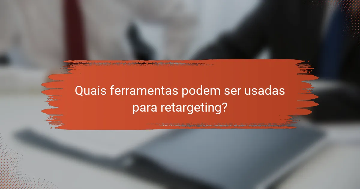 Quais ferramentas podem ser usadas para retargeting?