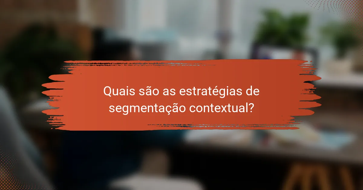 Quais são as estratégias de segmentação contextual?