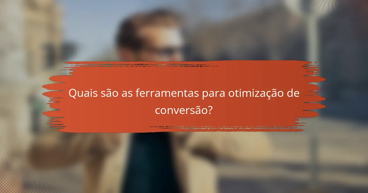 Quais são as ferramentas para otimização de conversão?