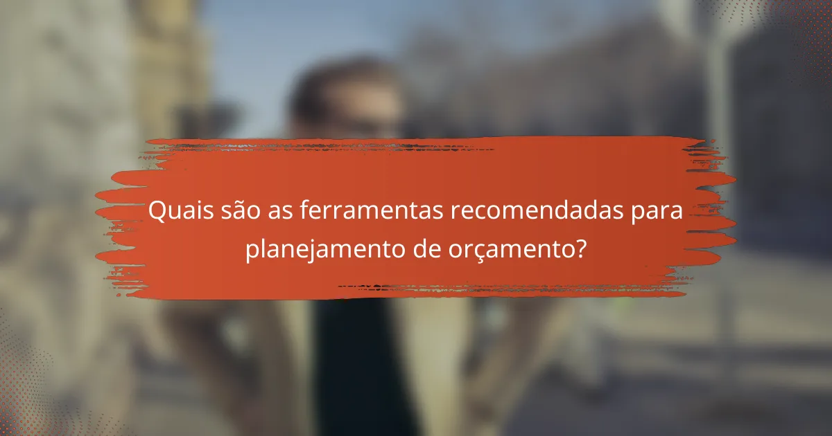 Quais são as ferramentas recomendadas para planejamento de orçamento?