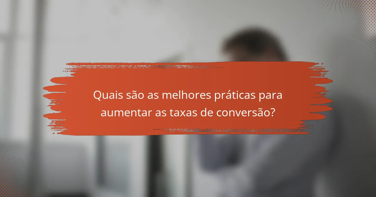 Quais são as melhores práticas para aumentar as taxas de conversão?