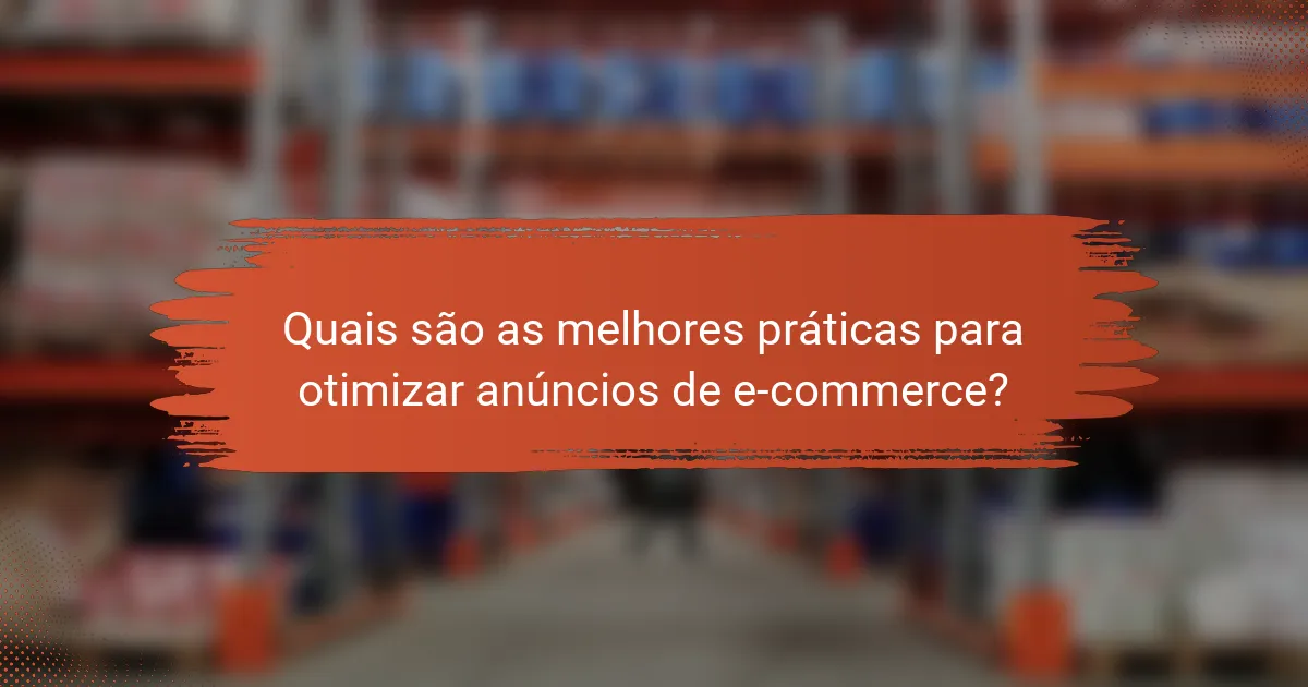 Quais são as melhores práticas para otimizar anúncios de e-commerce?
