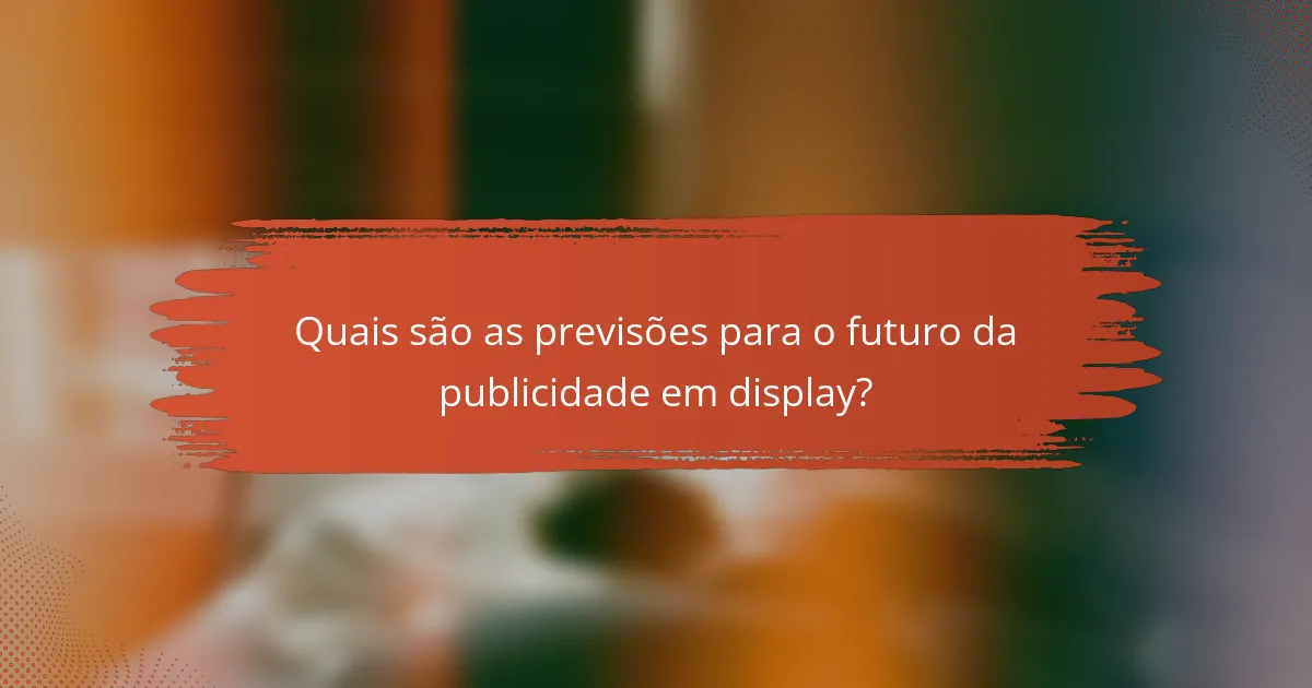 Quais são as previsões para o futuro da publicidade em display?
