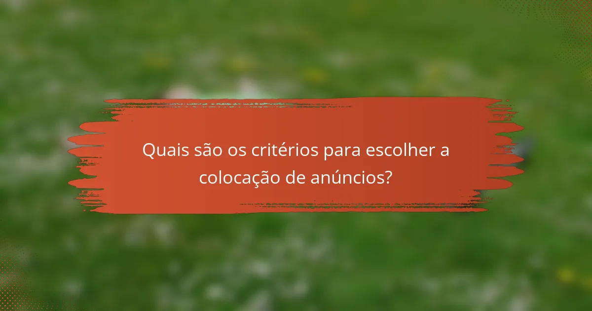 Quais são os critérios para escolher a colocação de anúncios?