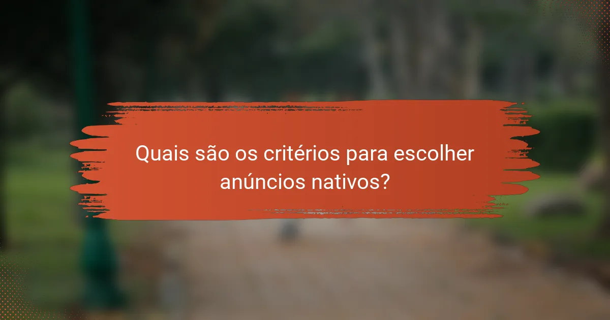 Quais são os critérios para escolher anúncios nativos?