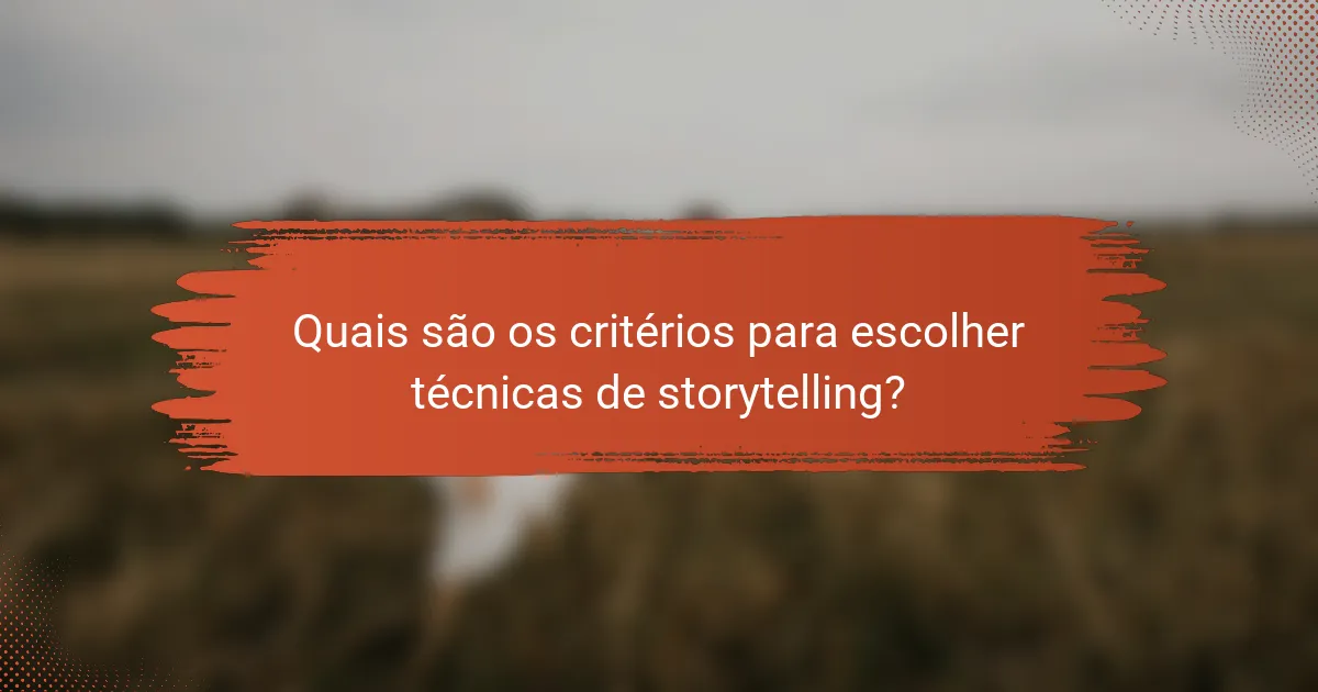Quais são os critérios para escolher técnicas de storytelling?
