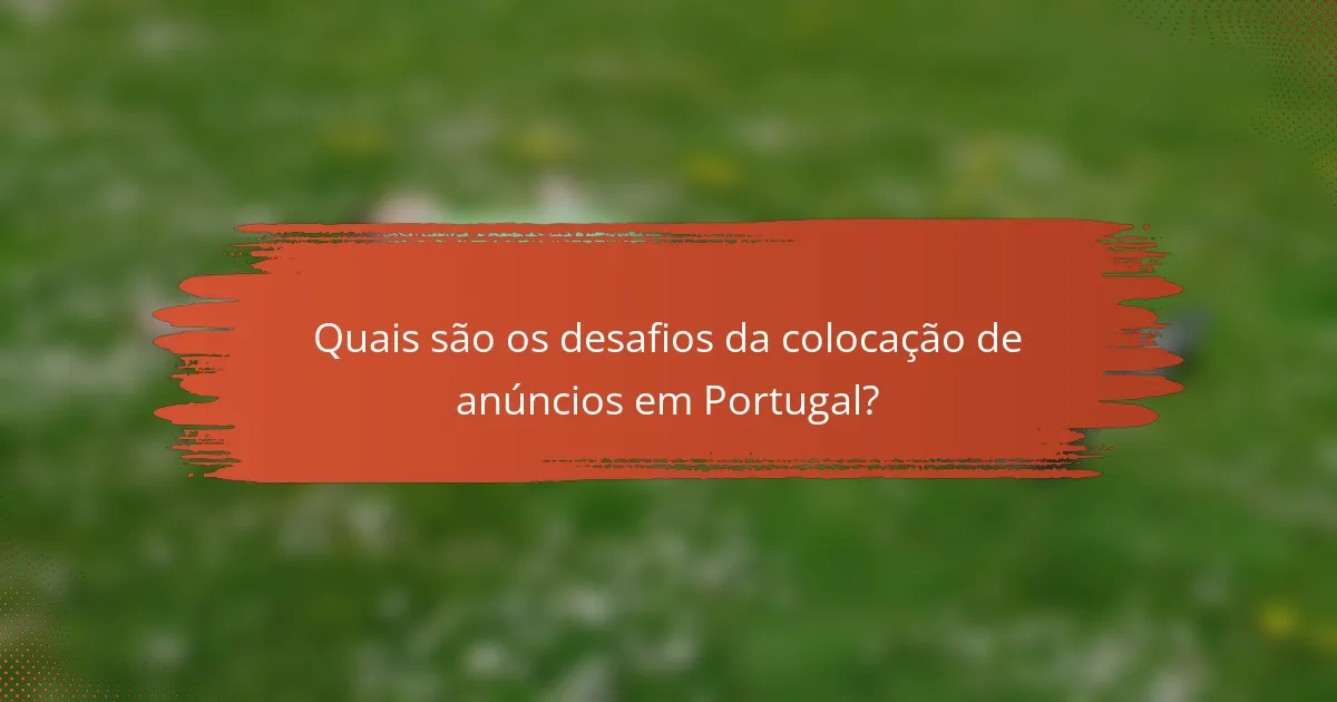 Quais são os desafios da colocação de anúncios em Portugal?