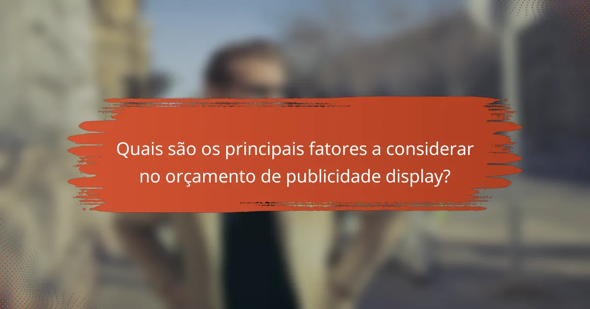 Quais são os principais fatores a considerar no orçamento de publicidade display?
