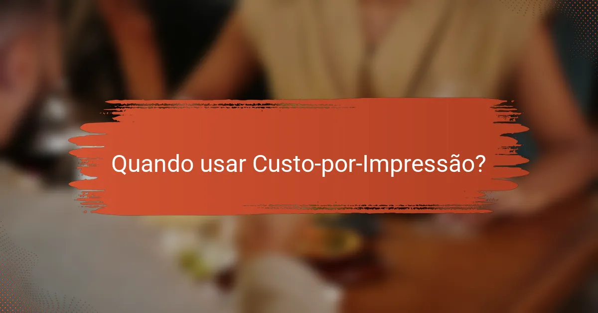 Quando usar Custo-por-Impressão?